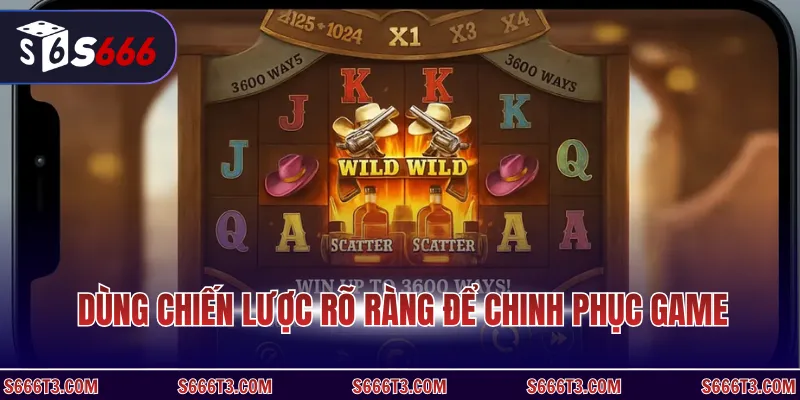 Dùng chiến lược rõ ràng để chinh phục game