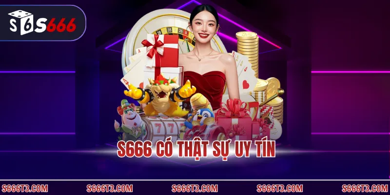 S666 có thật sự uy tín
